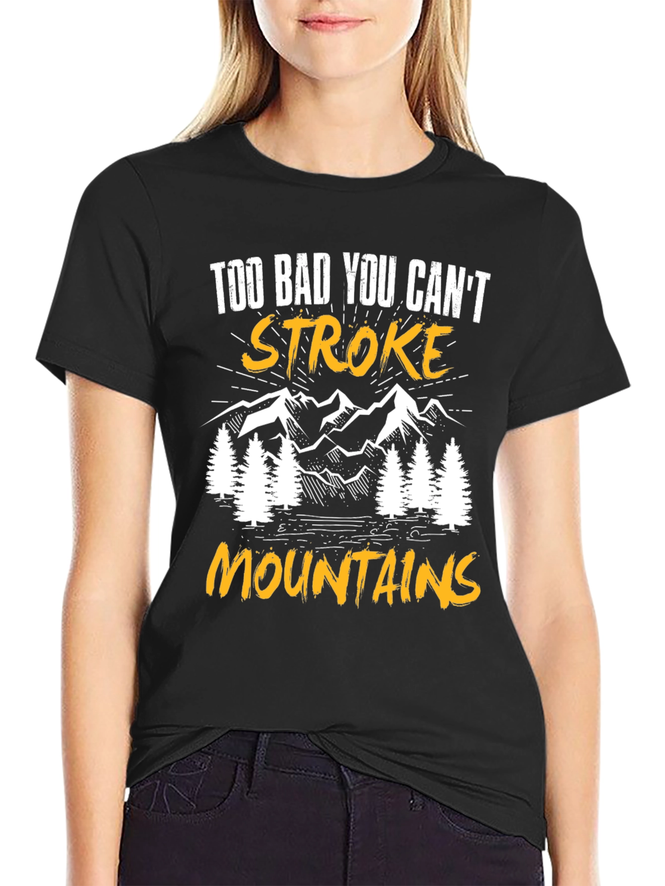Too Bad You Cant Stroke Mountains T-Shirt