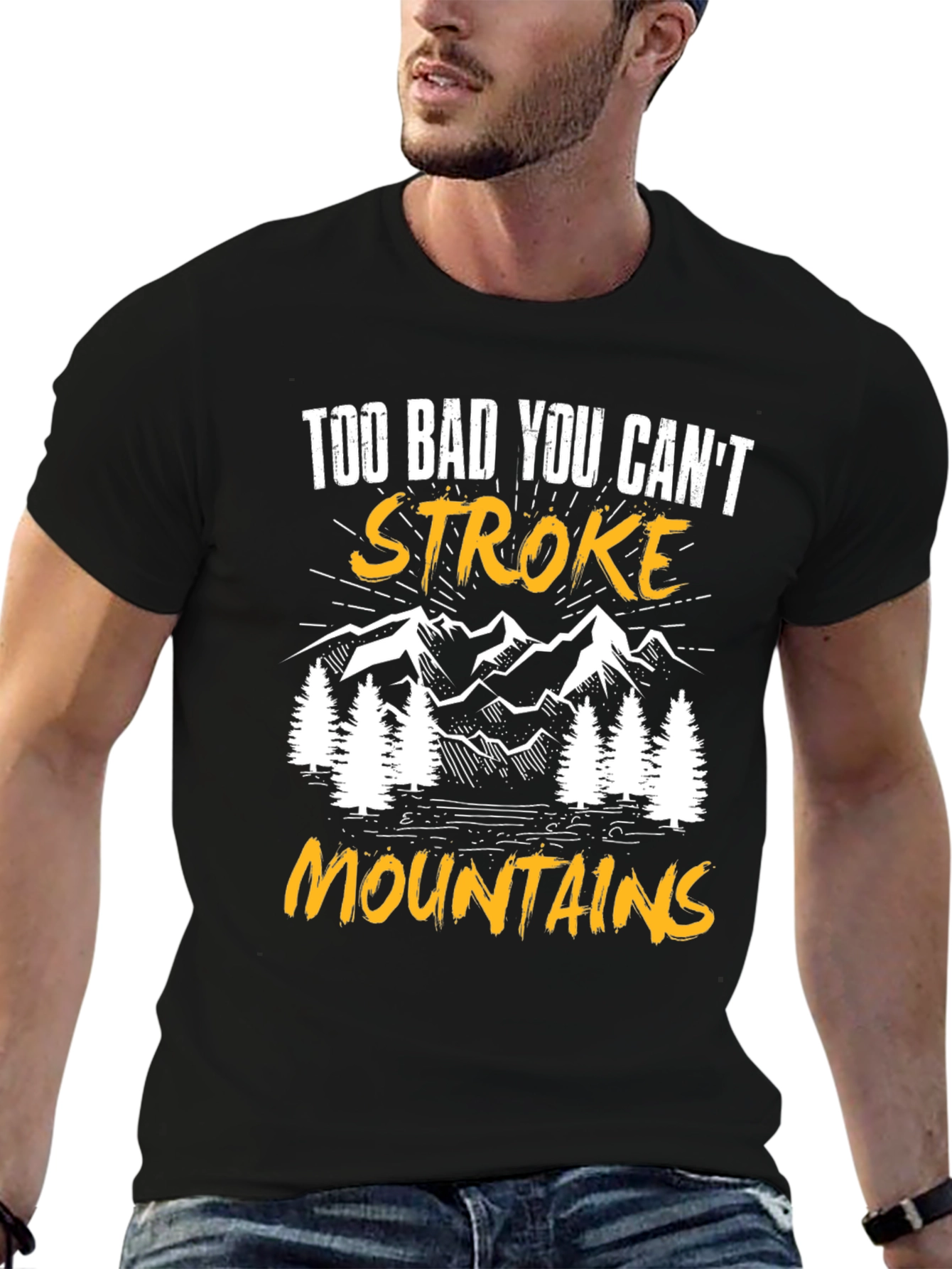 Too Bad You Cant Stroke Mountains T-Shirt