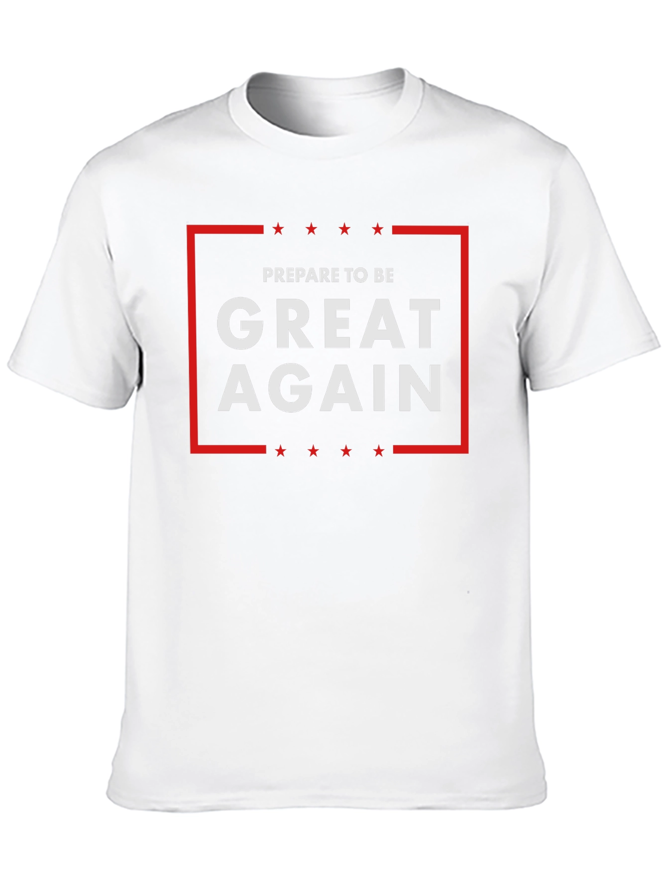 Prepare To Be Great Again T-Shirt