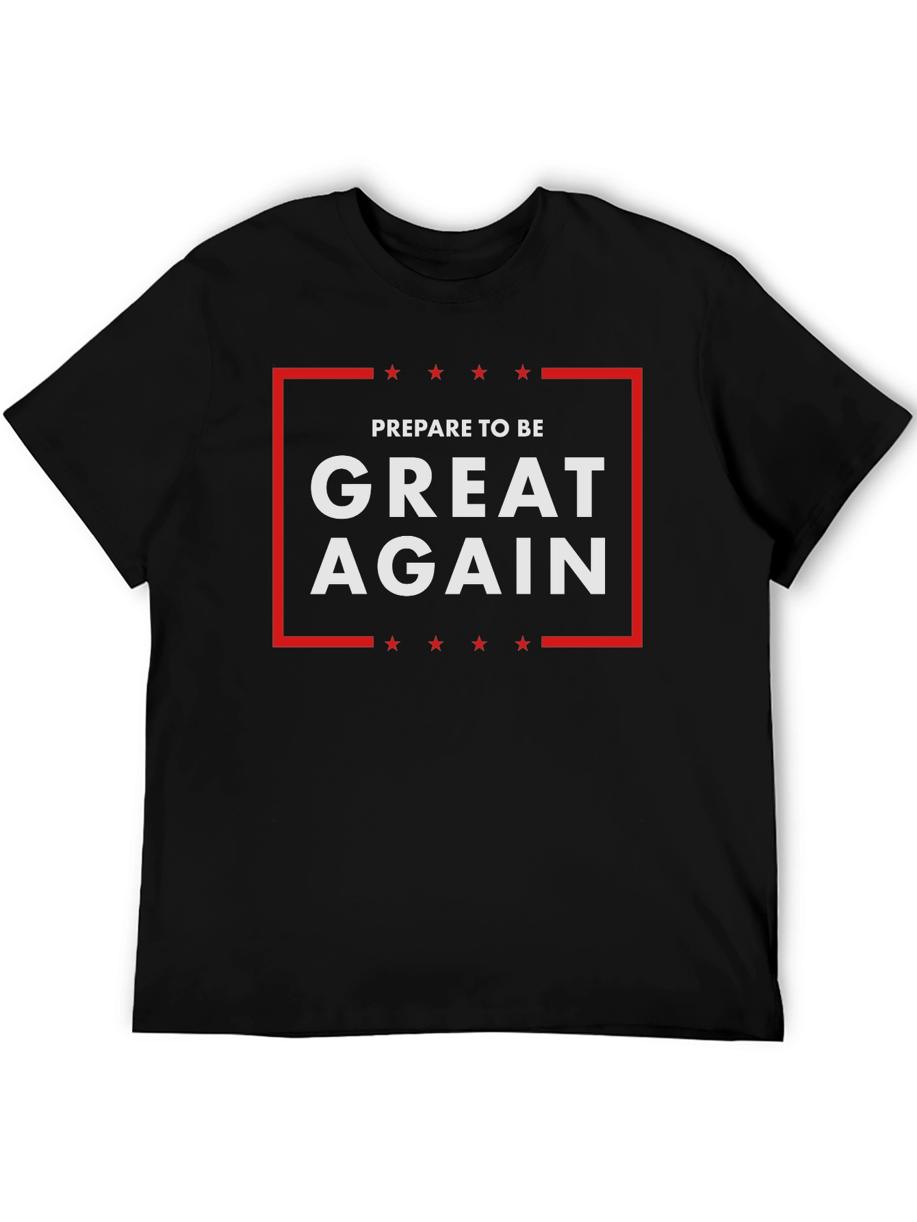 Prepare To Be Great Again T-Shirt