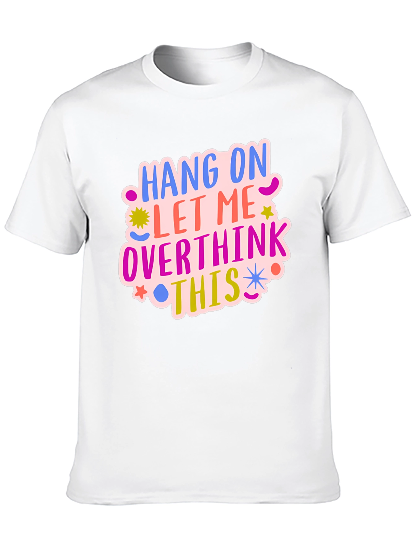 Hang On Let Me Overthink This Tee