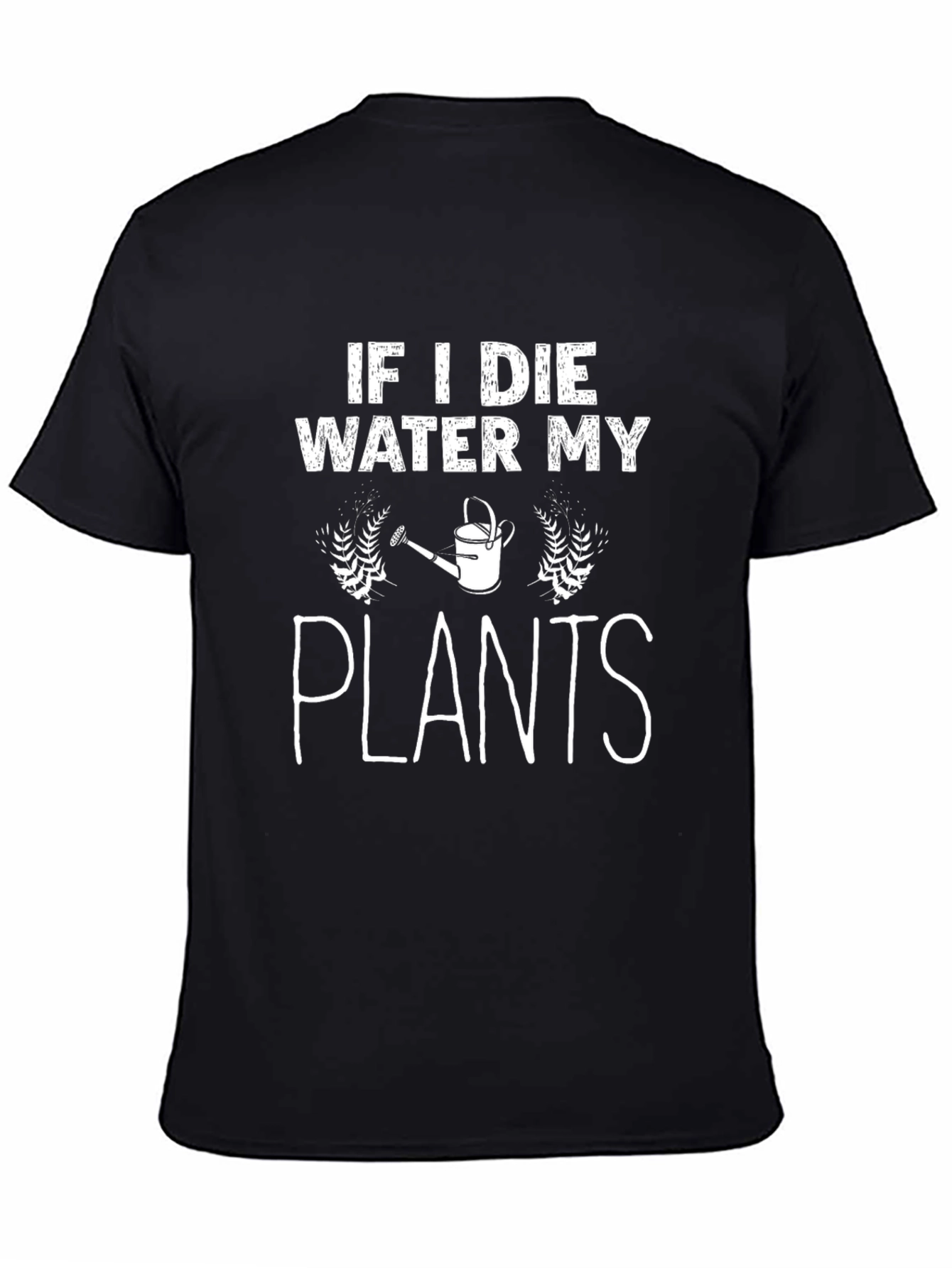 If I Die Water My Plants Funny Gardener T-Shirt