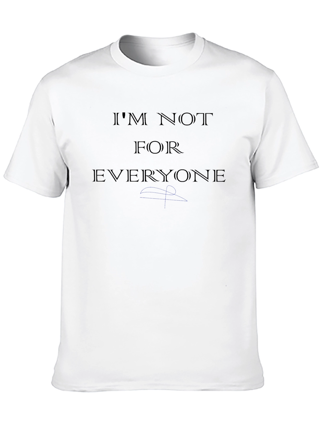 Im Not For Everyone T-Shirt