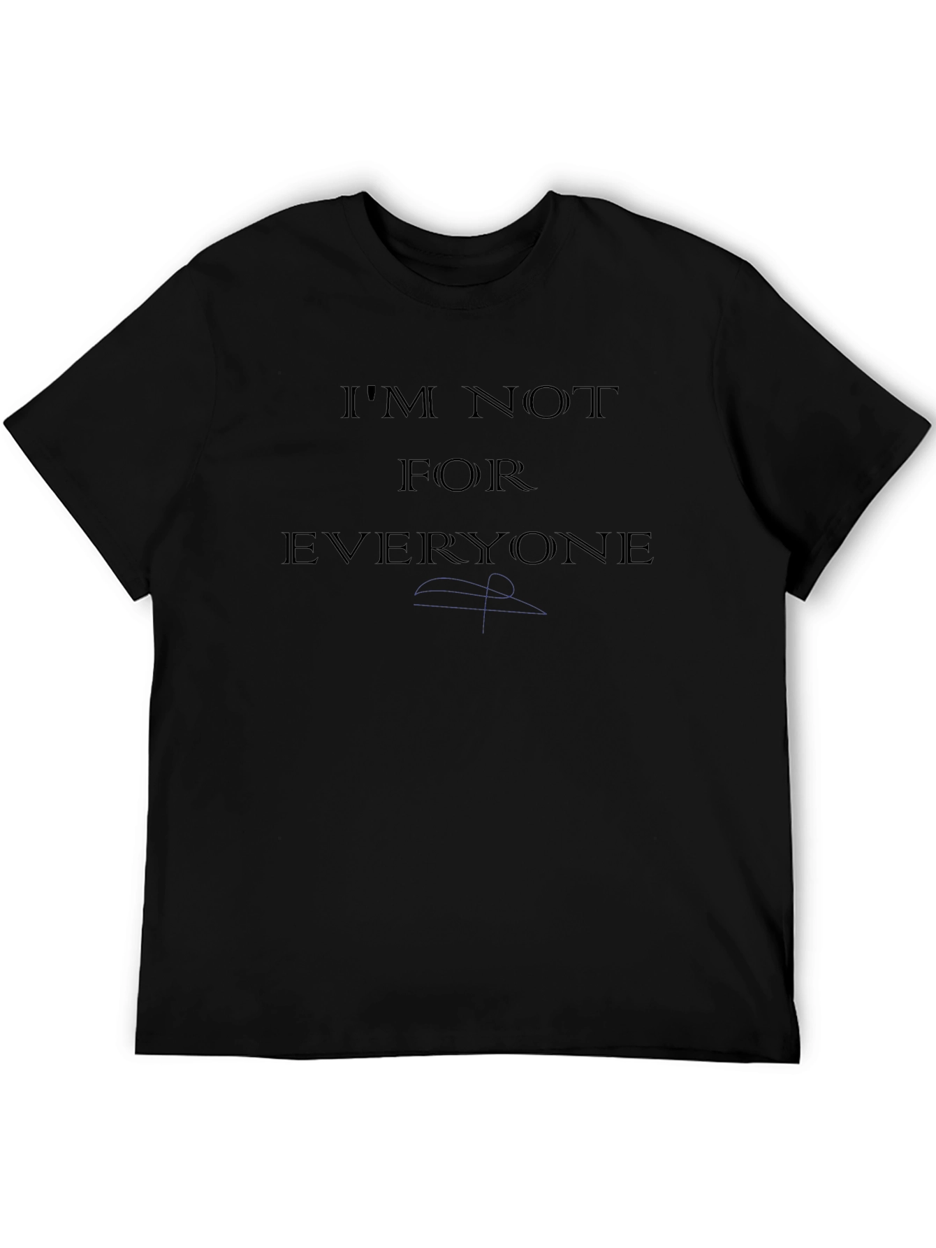 Im Not For Everyone T-Shirt