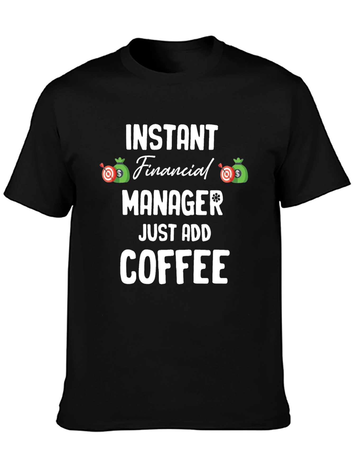 Instant Financial Manager T-Shirt - Just Add Coffee