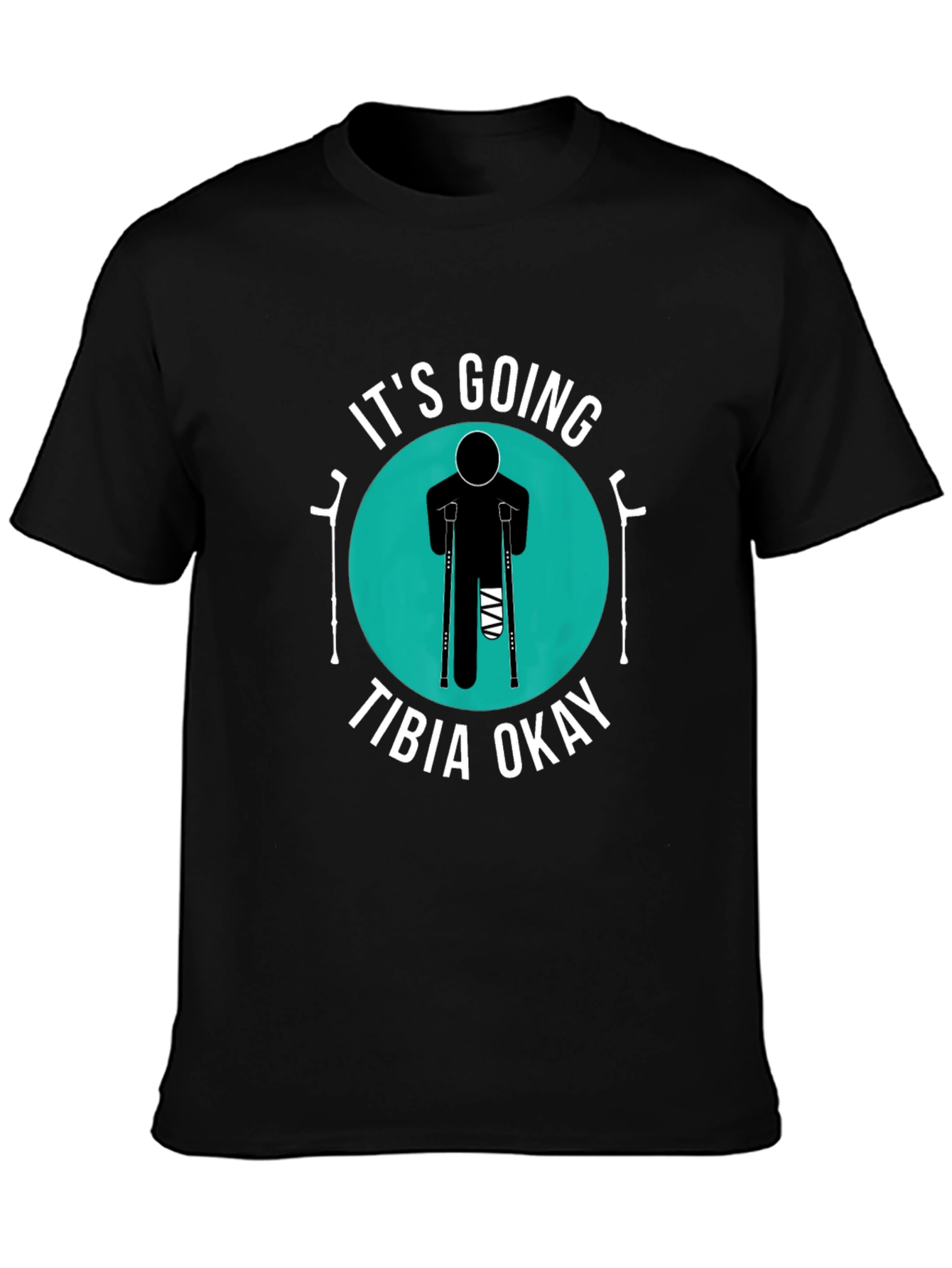 Its Going Tibia Okay Funny Broken Leg T-Shirt