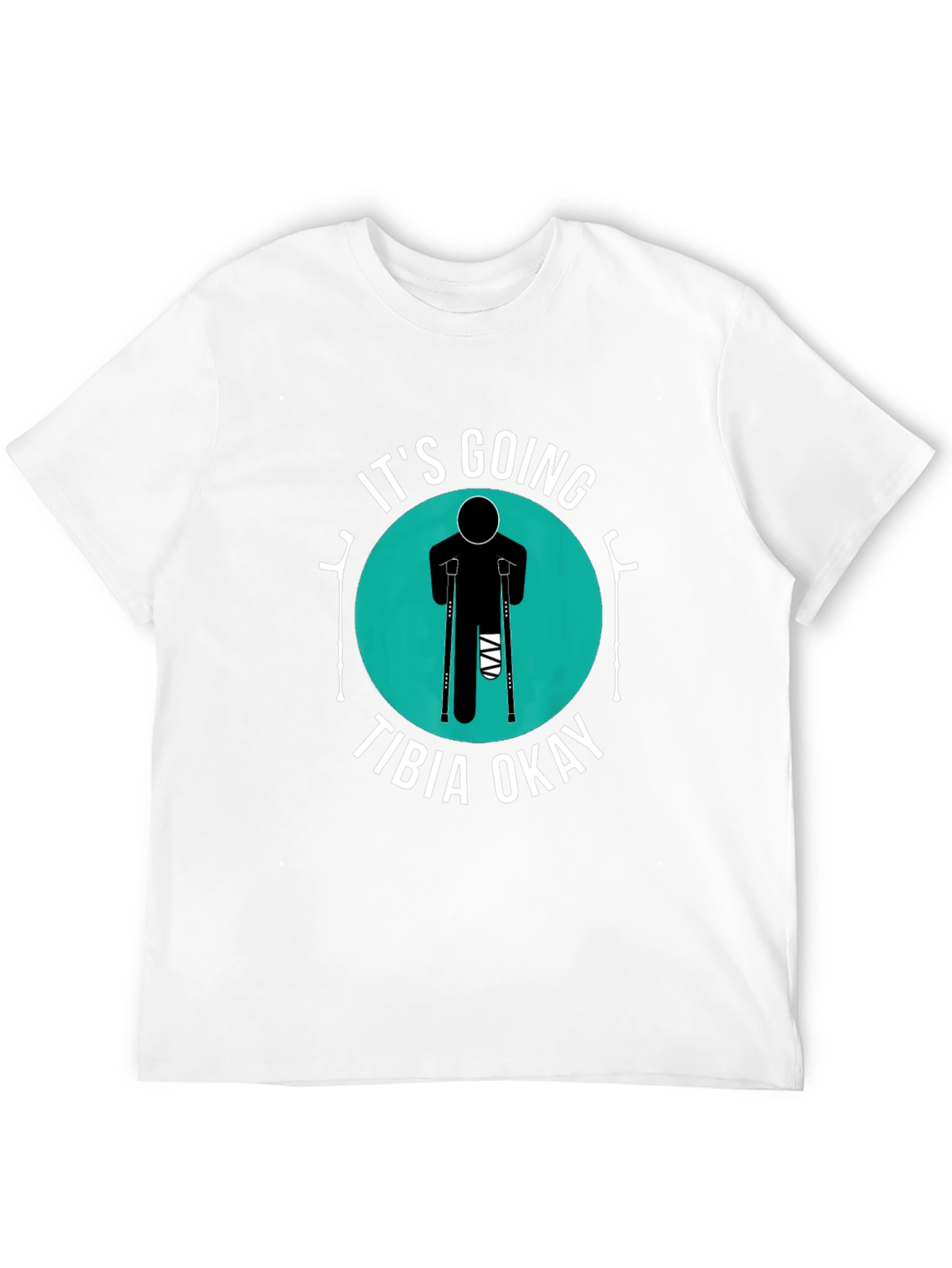 Its Going Tibia Okay Funny Broken Leg T-Shirt