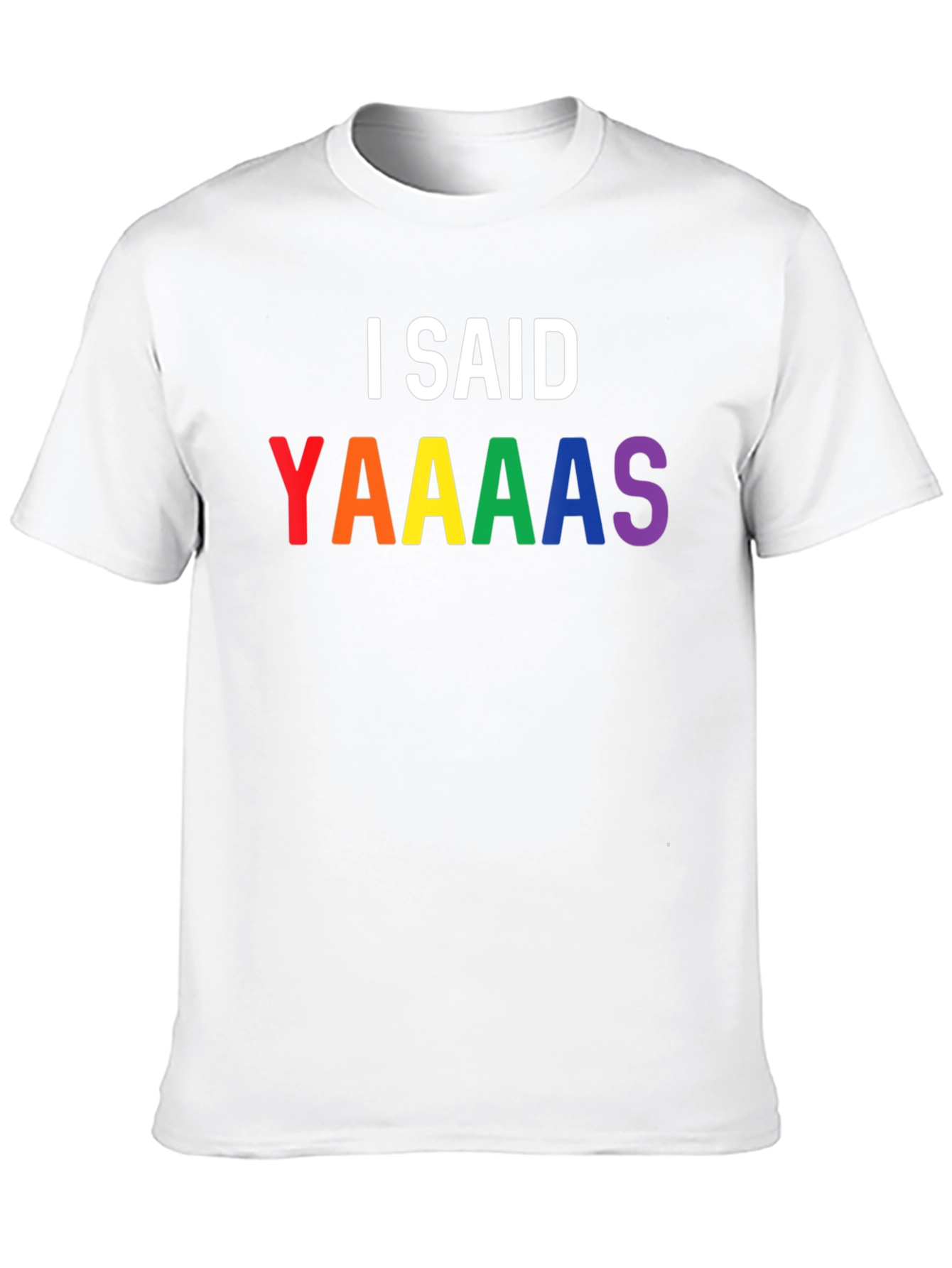 I Said Yaaaas Pride T-Shirt