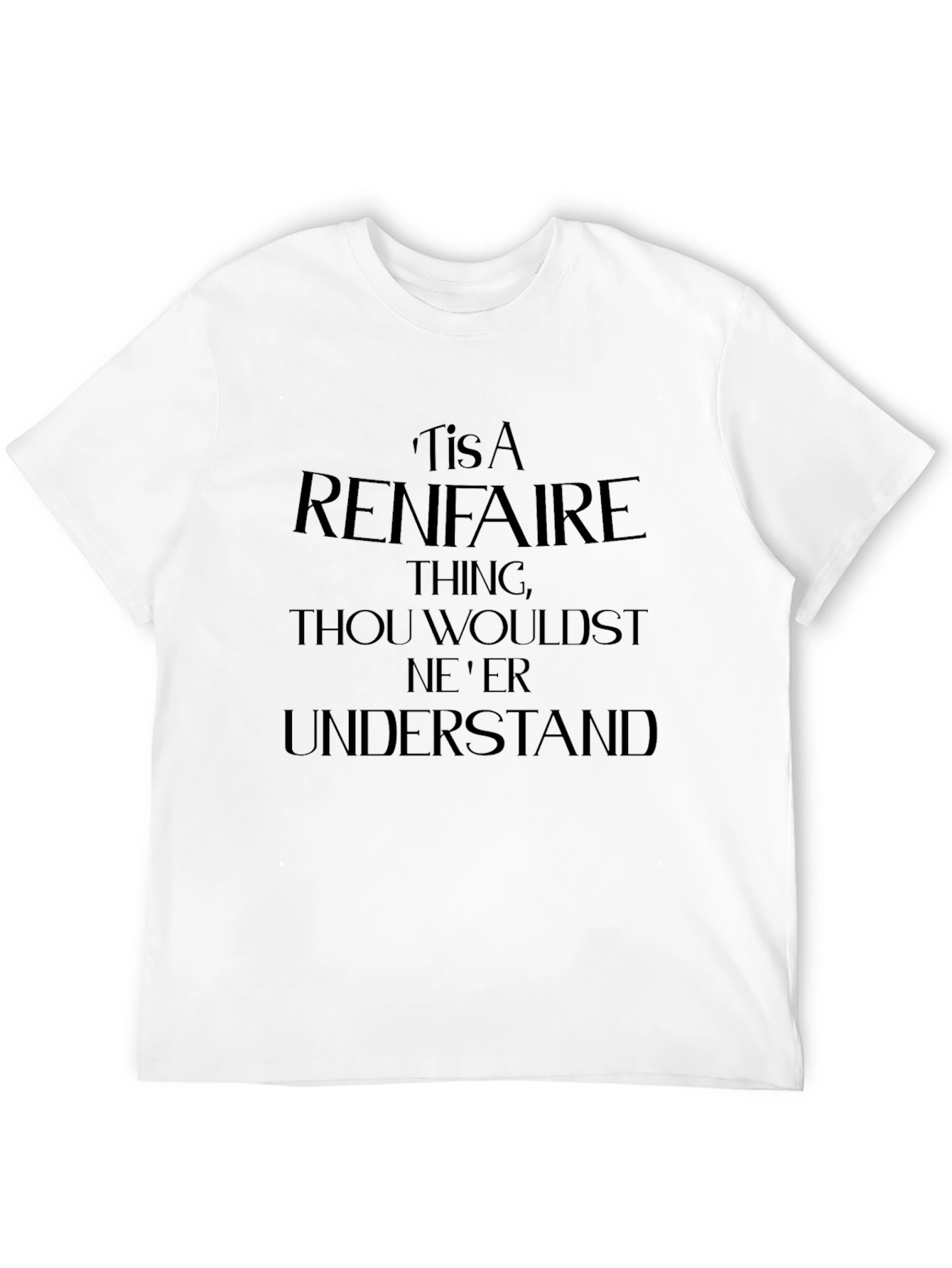 Renaissance Faire T-Shirt - Thou Wouldst Neer Understand