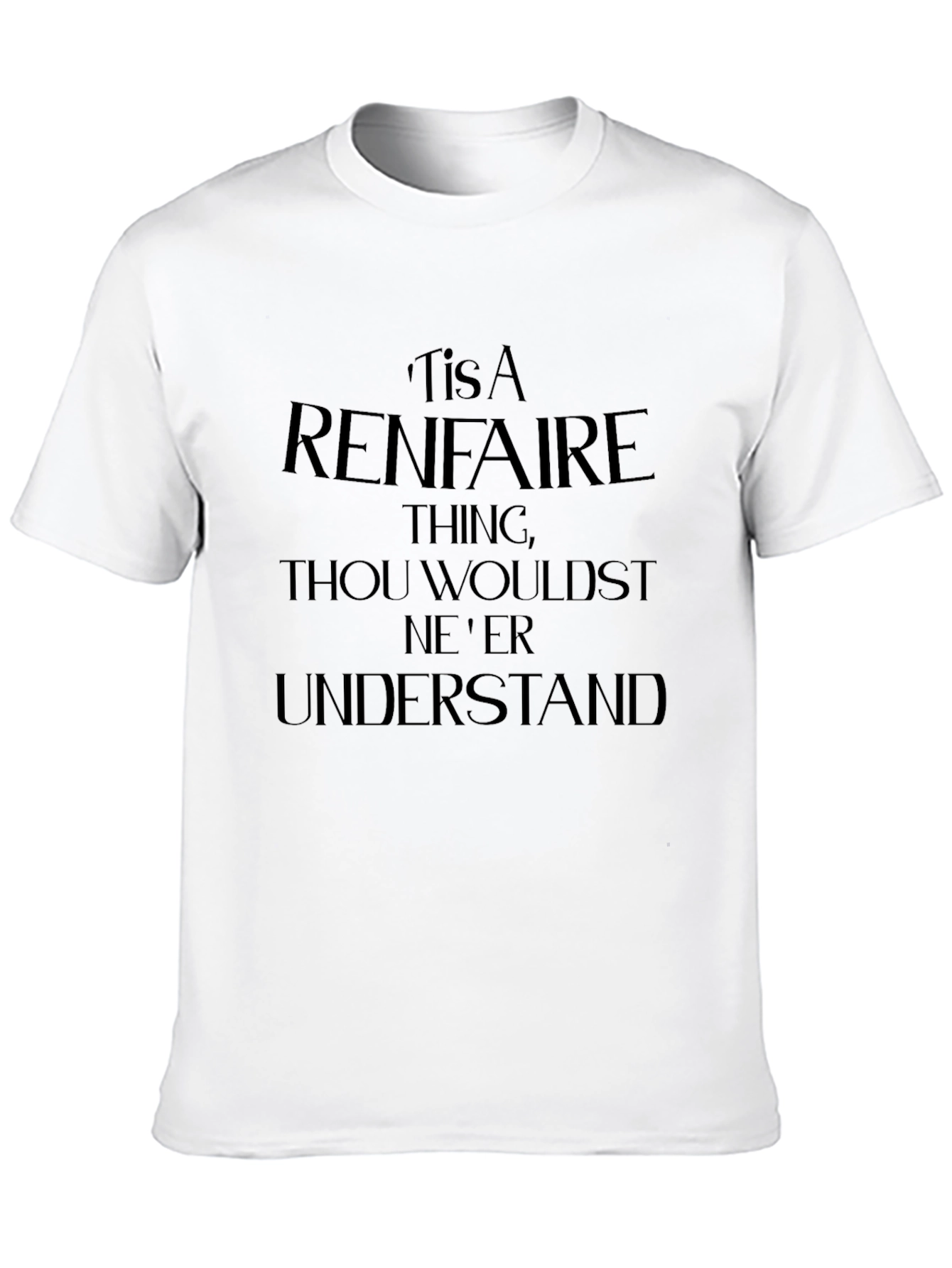 Renaissance Faire T-Shirt - Thou Wouldst Neer Understand