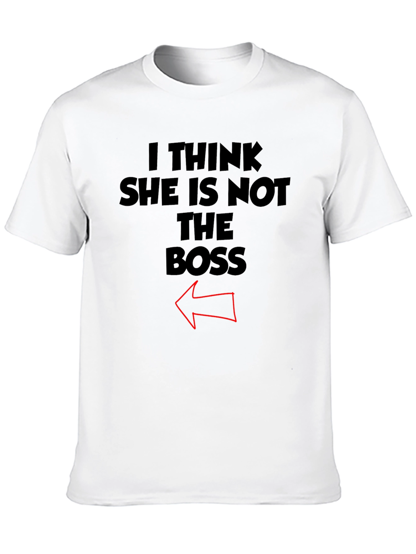 I Think She Is Not The Boss T-Shirt