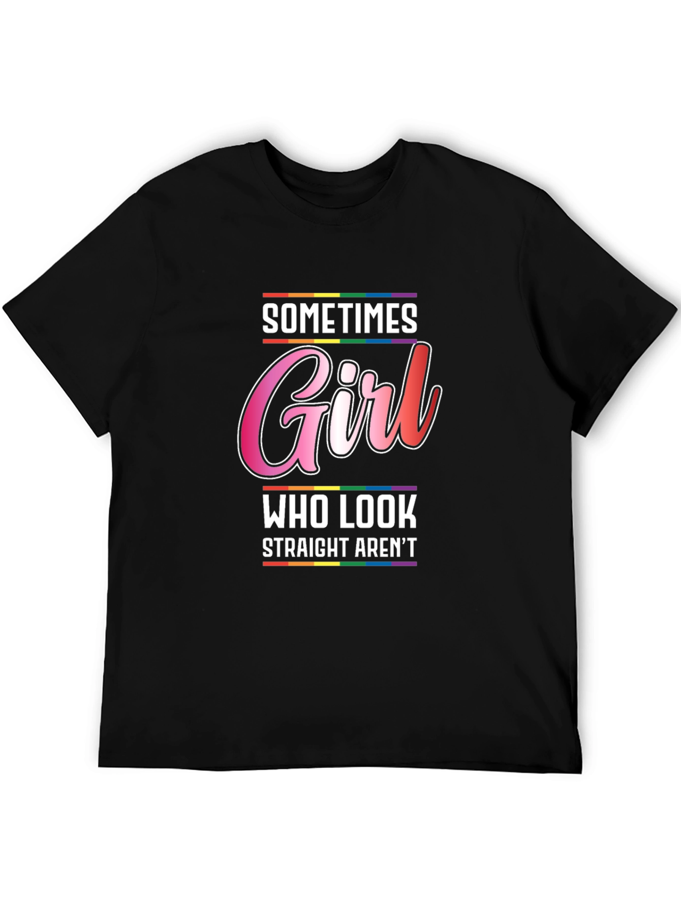 Sometimes Girl Who Look Straight Arent T-Shirt