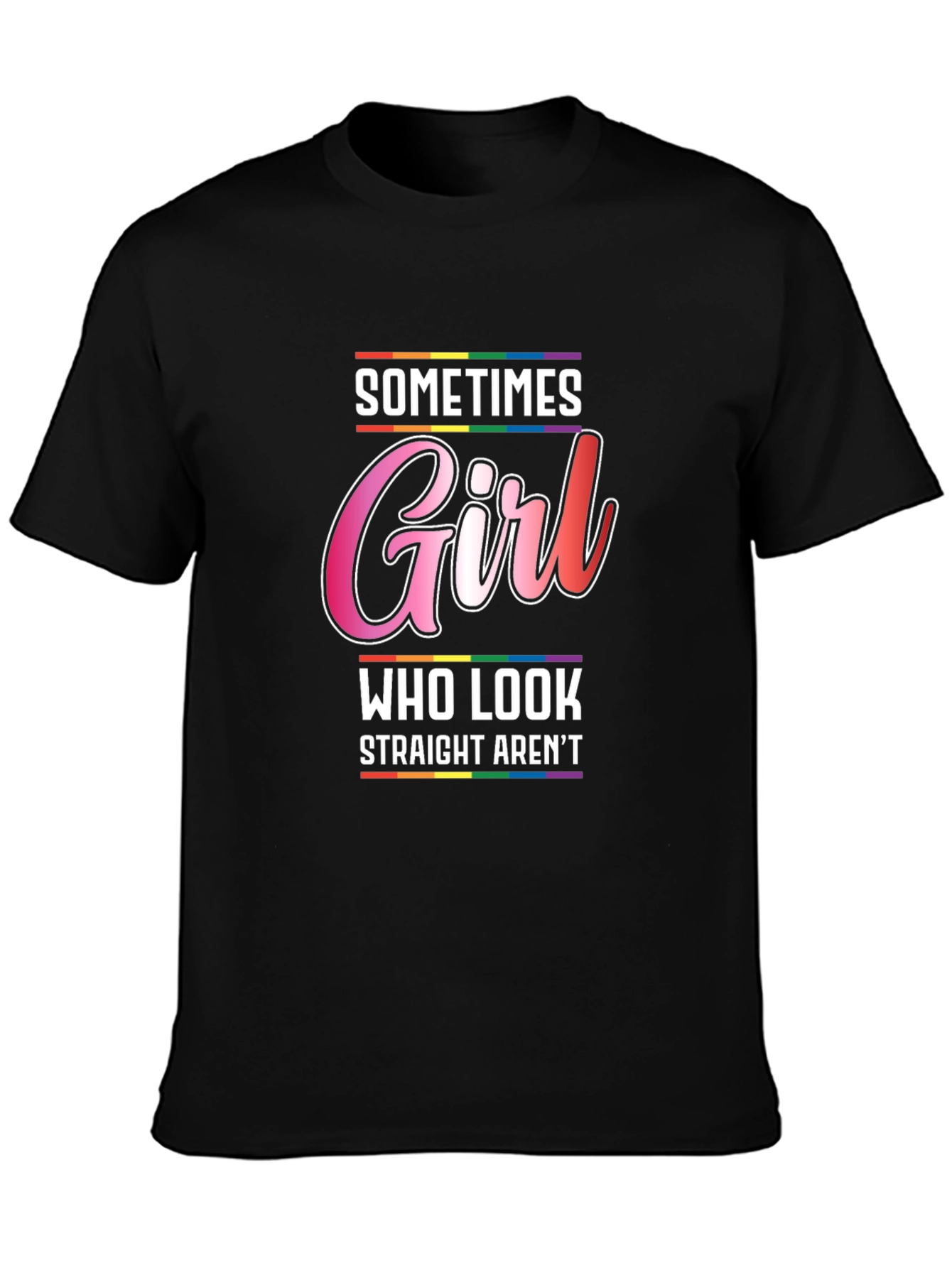 Sometimes Girl Who Look Straight Arent T-Shirt