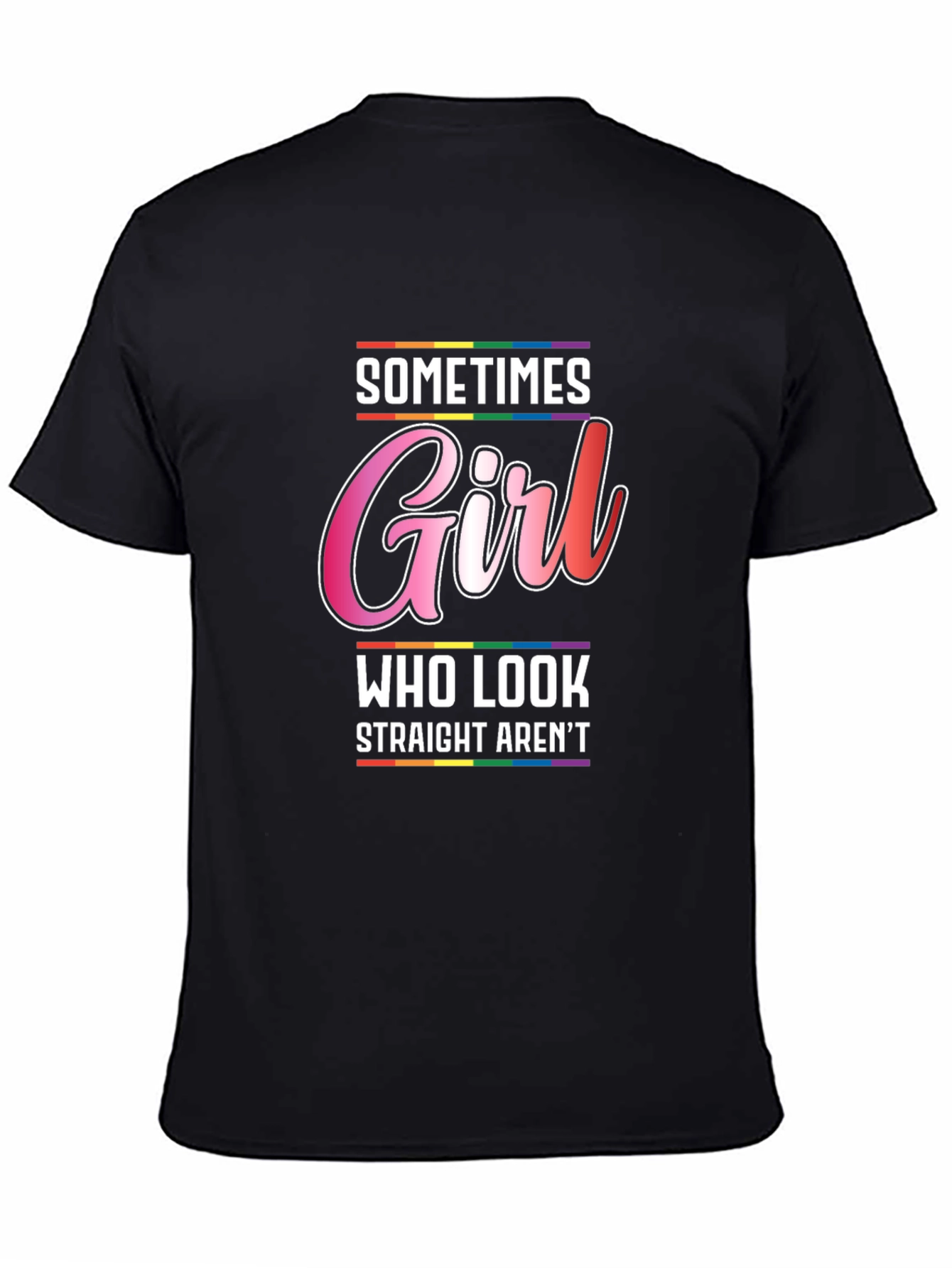 Sometimes Girl Who Look Straight Arent T-Shirt