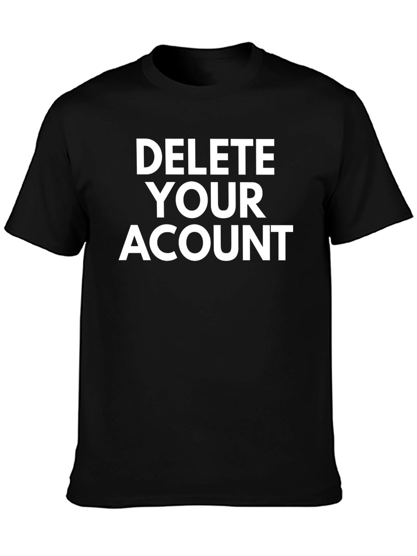 Delete Your Account Graphic Tee