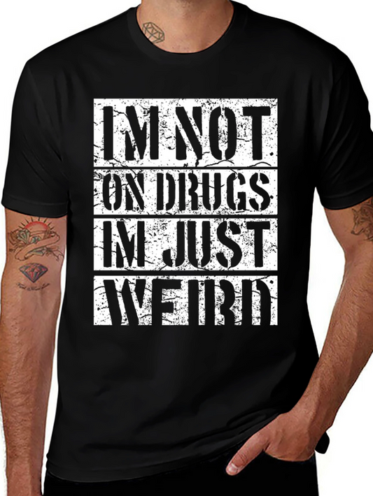 Im Not On Drugs Im Just Weird T-Shirt