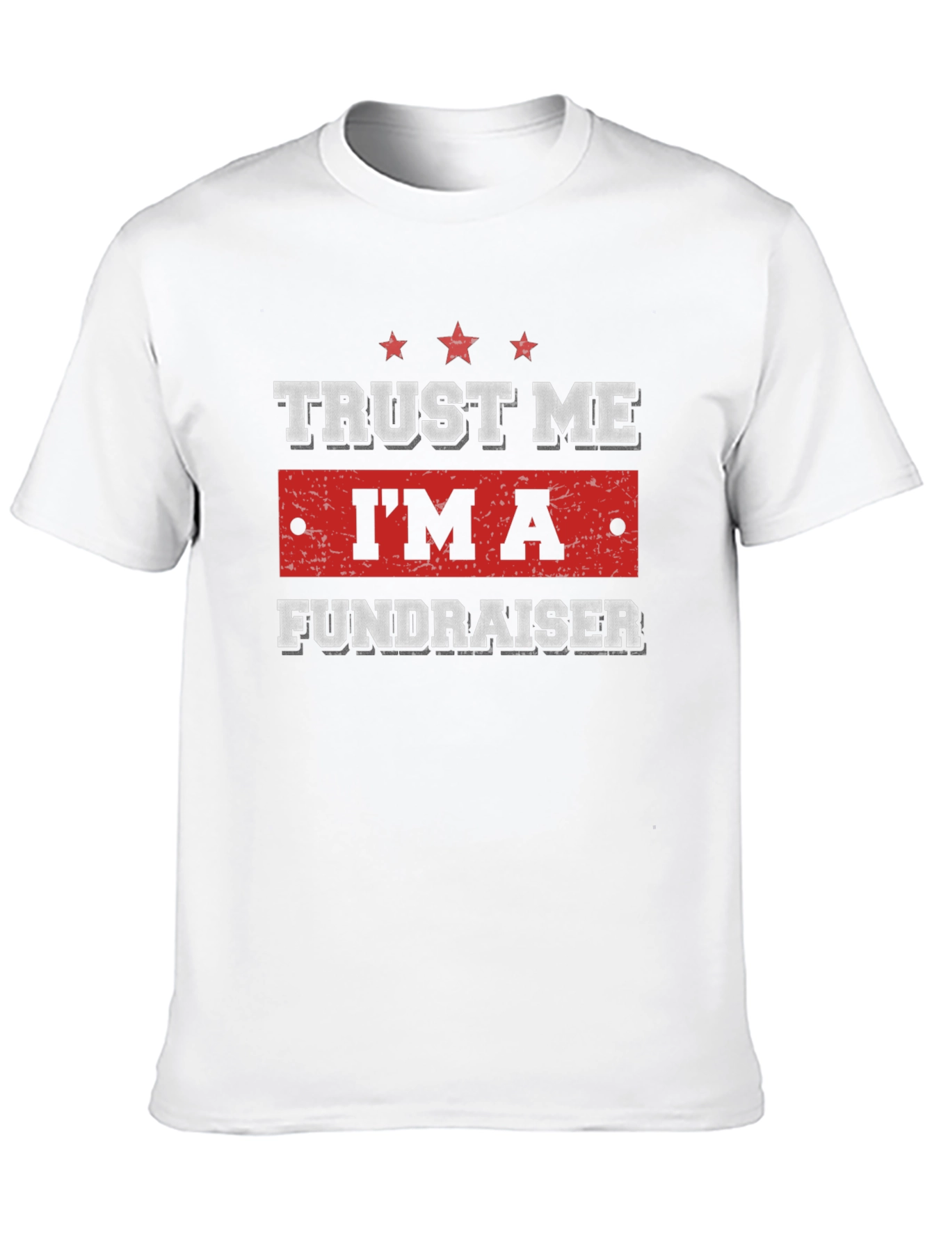 Trust Me Im A Fundraiser T-Shirt