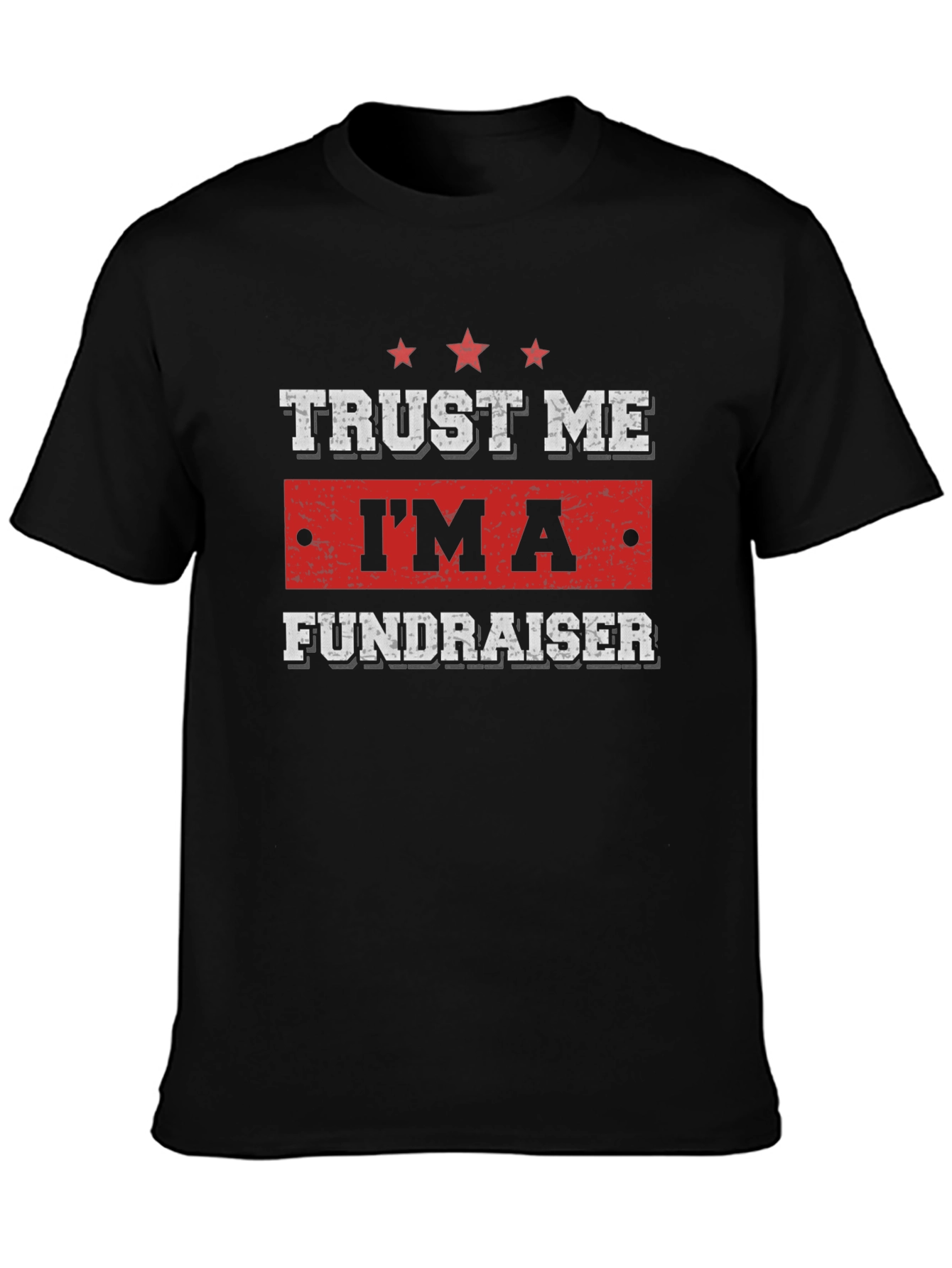 Trust Me Im A Fundraiser T-Shirt