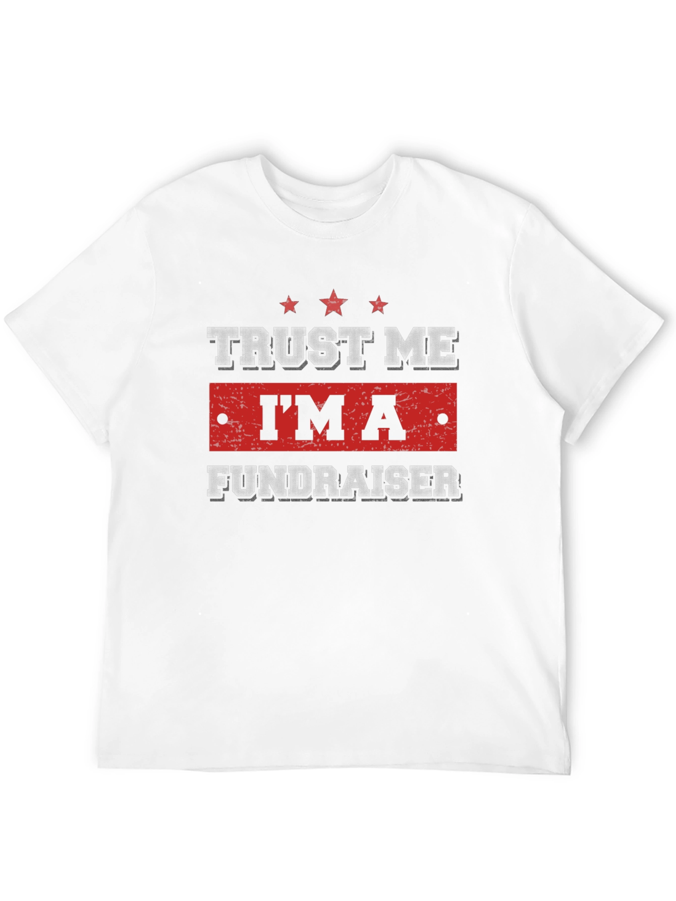 Trust Me Im A Fundraiser T-Shirt