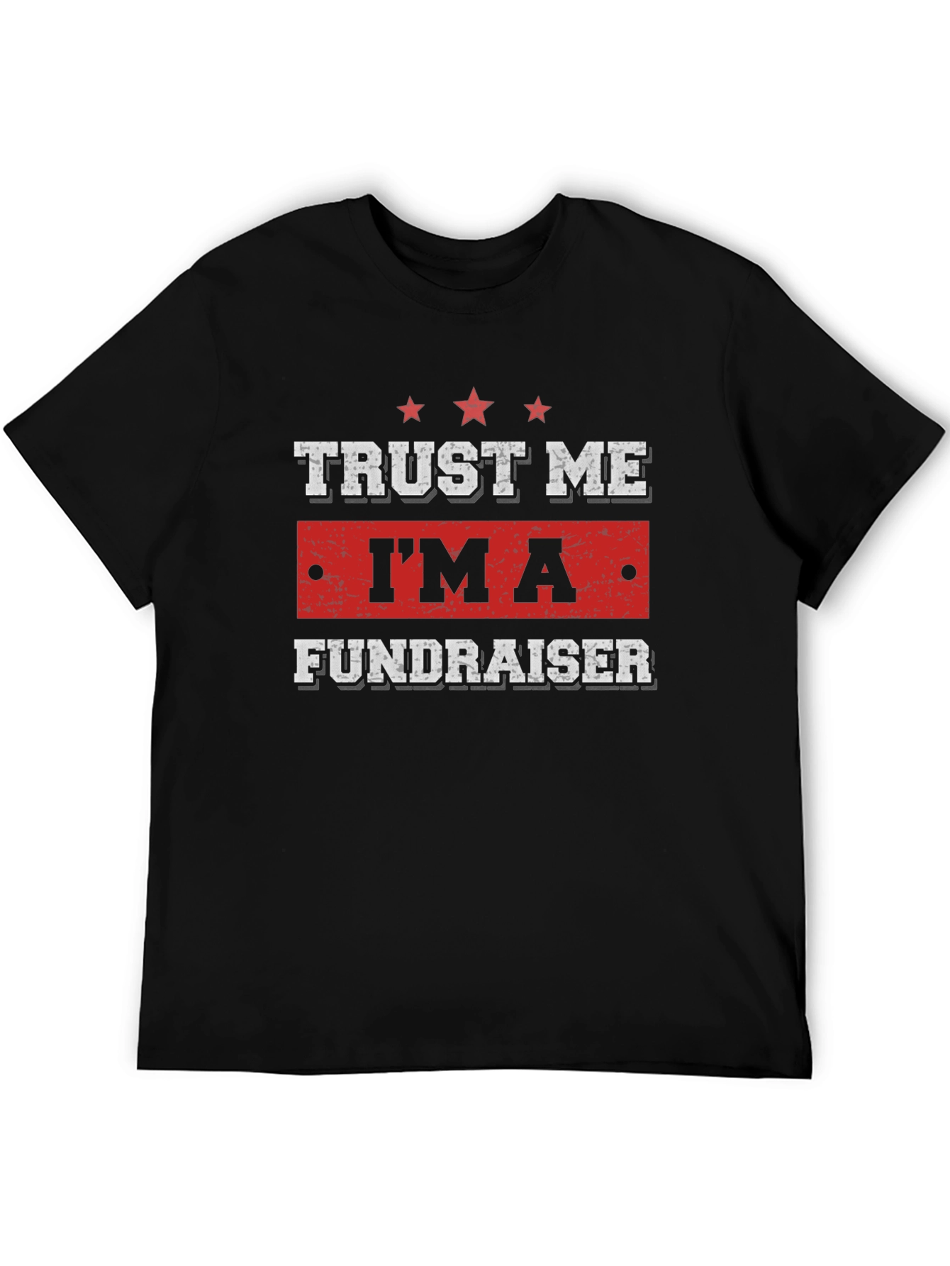 Trust Me Im A Fundraiser T-Shirt