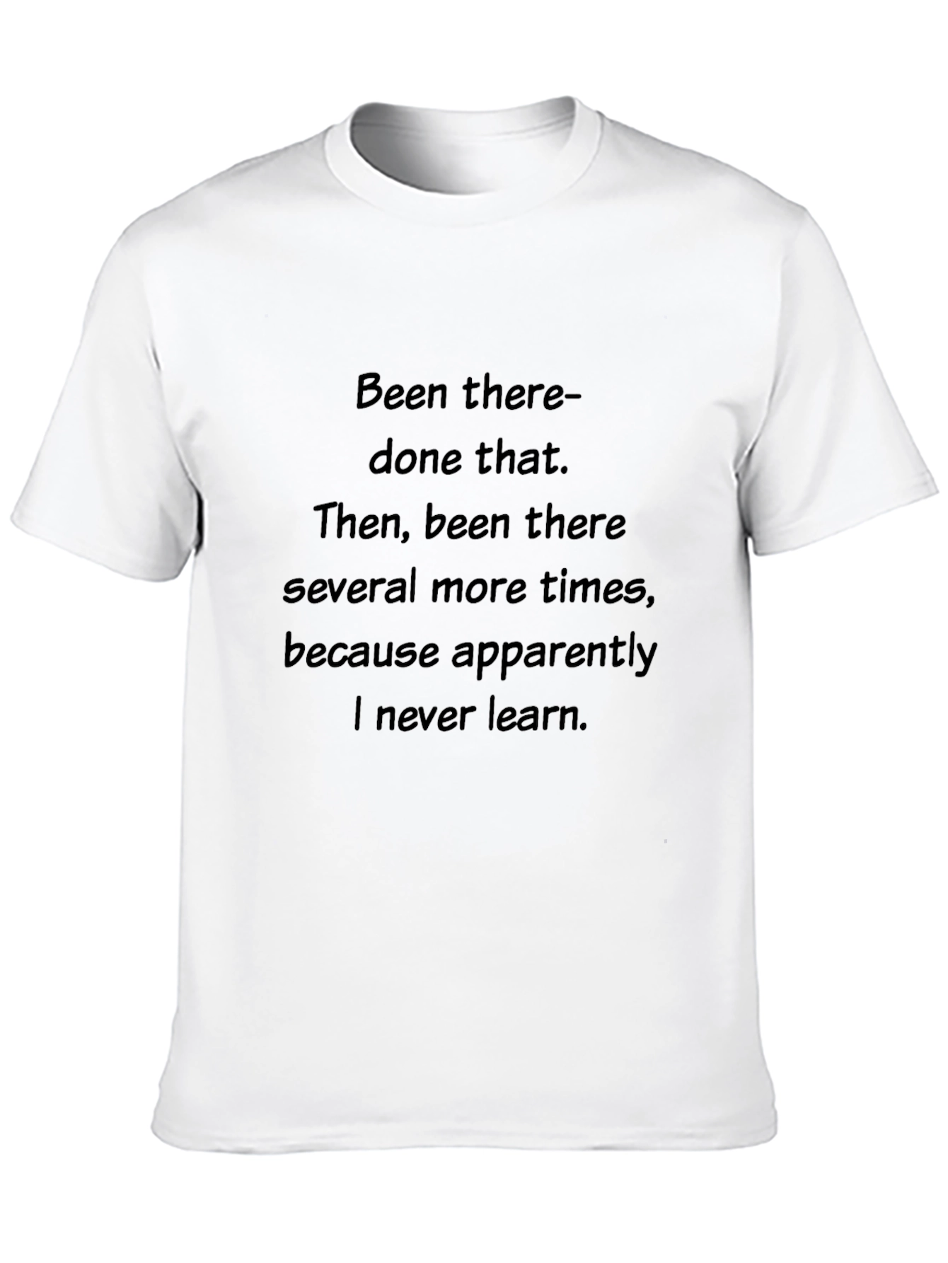 Been There Done That T-Shirt - Never Learn