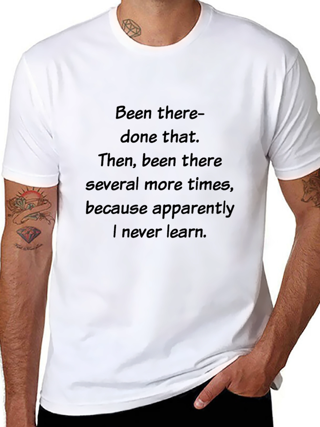 Been There Done That T-Shirt - Never Learn
