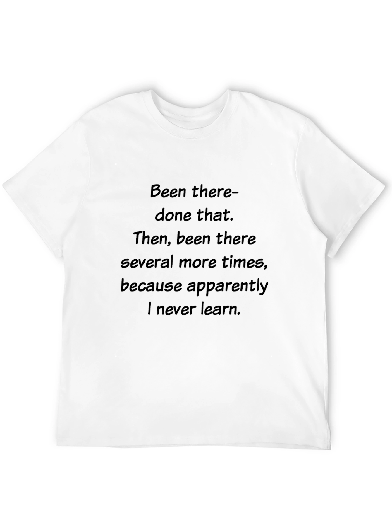 Been There Done That T-Shirt - Never Learn