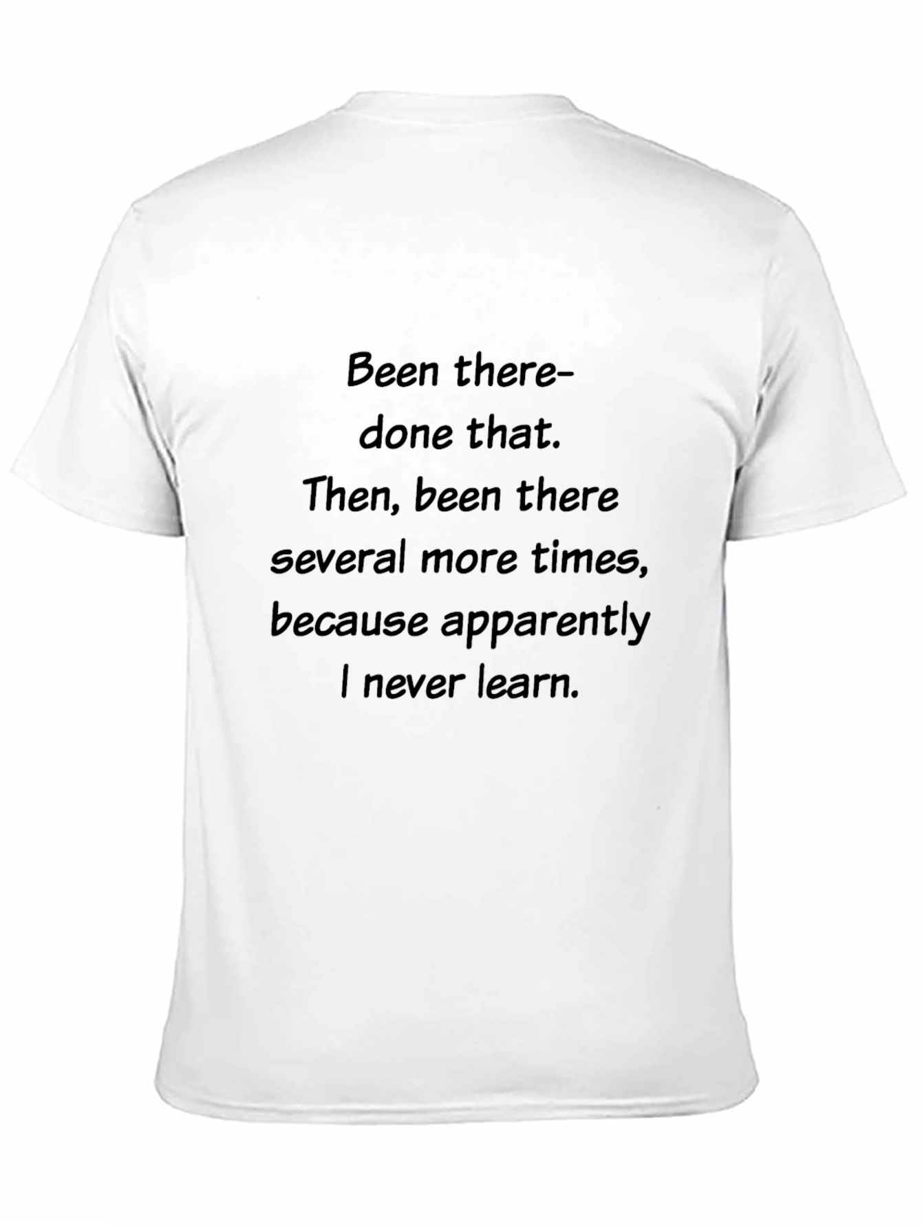 Been There Done That T-Shirt - Never Learn