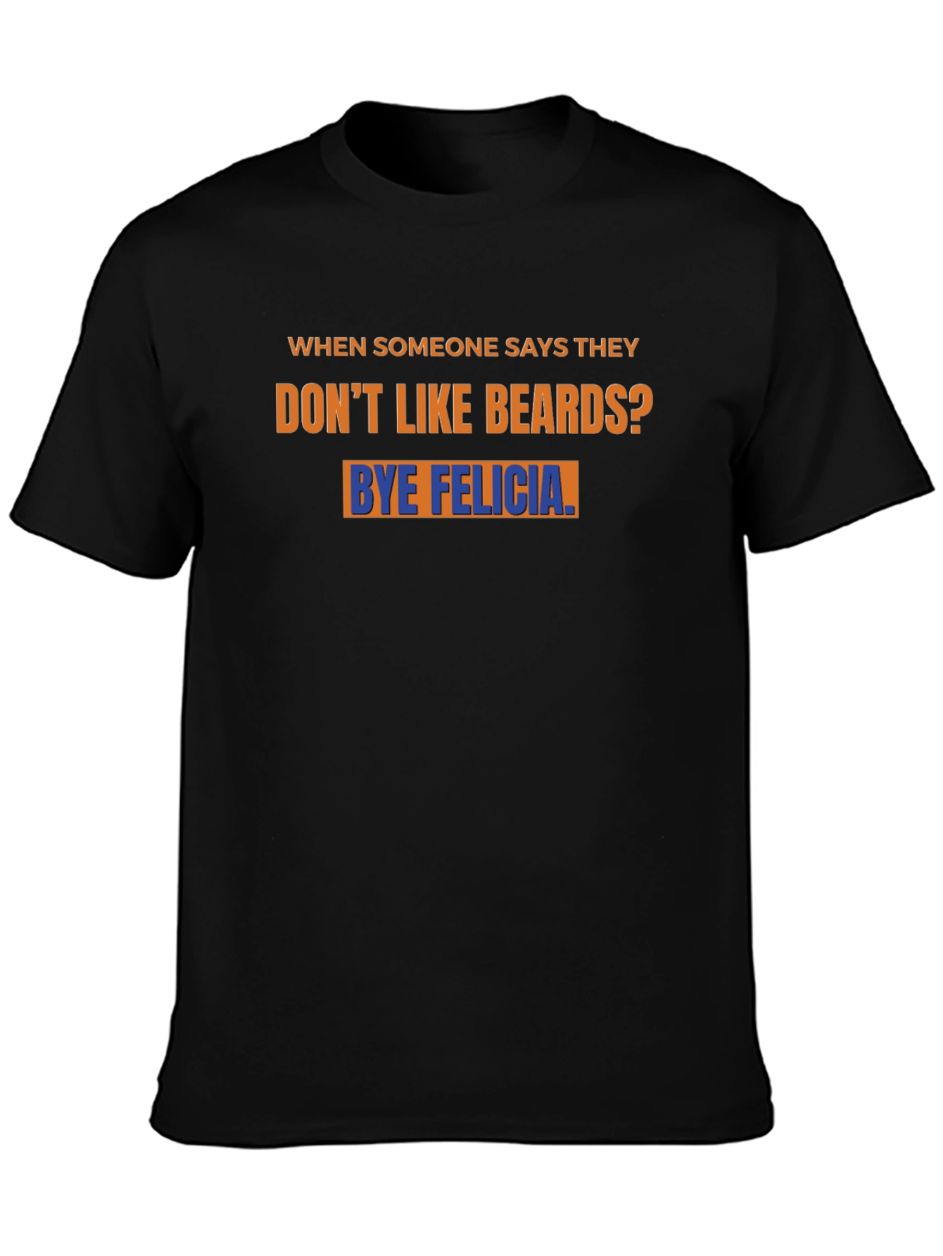 Bye Felicia Beard T-Shirt