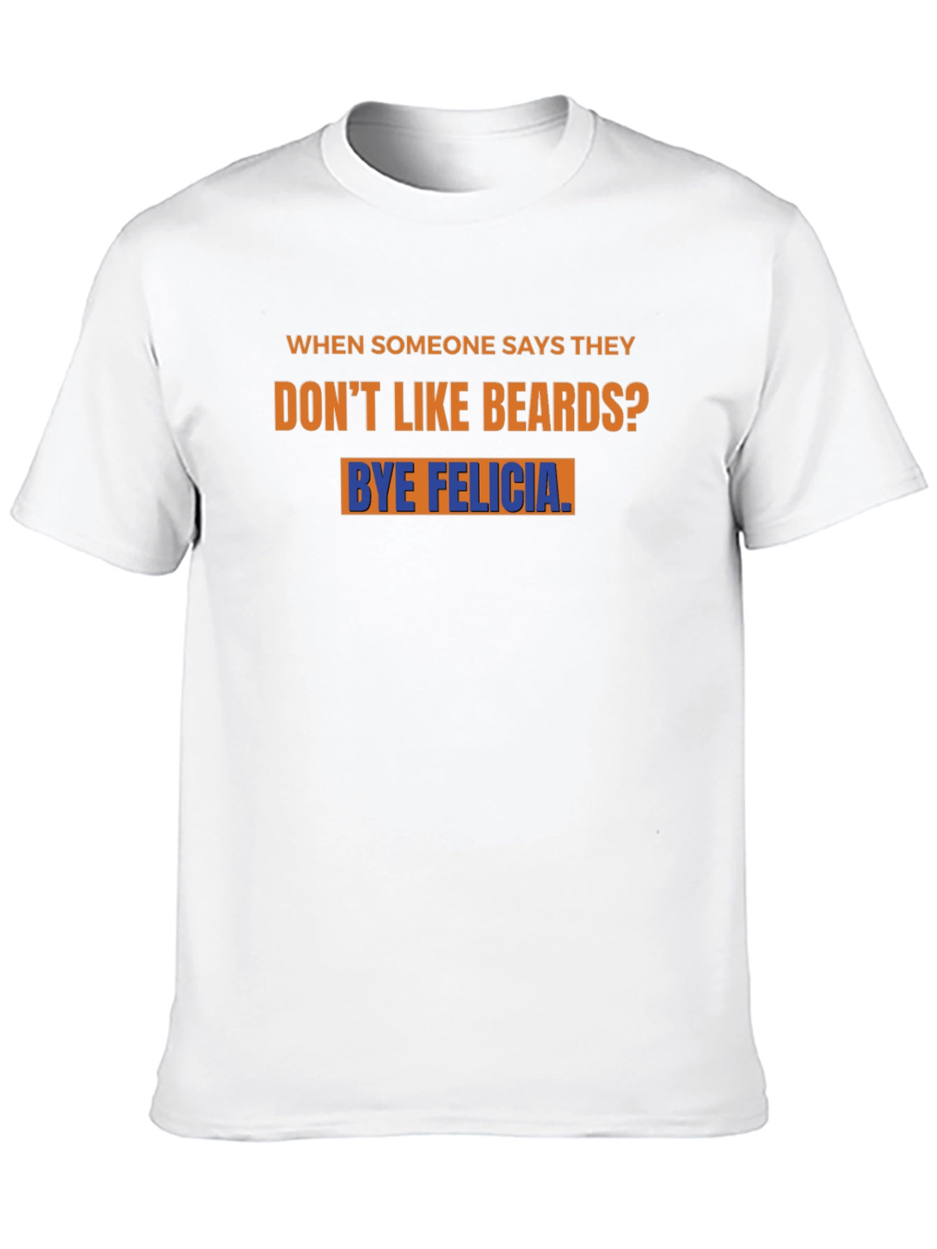 Bye Felicia Beard T-Shirt