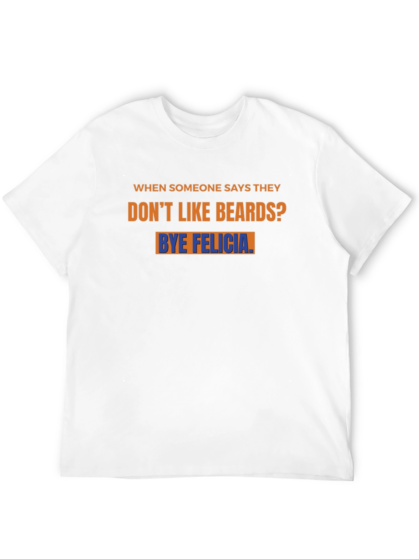 Bye Felicia Beard T-Shirt
