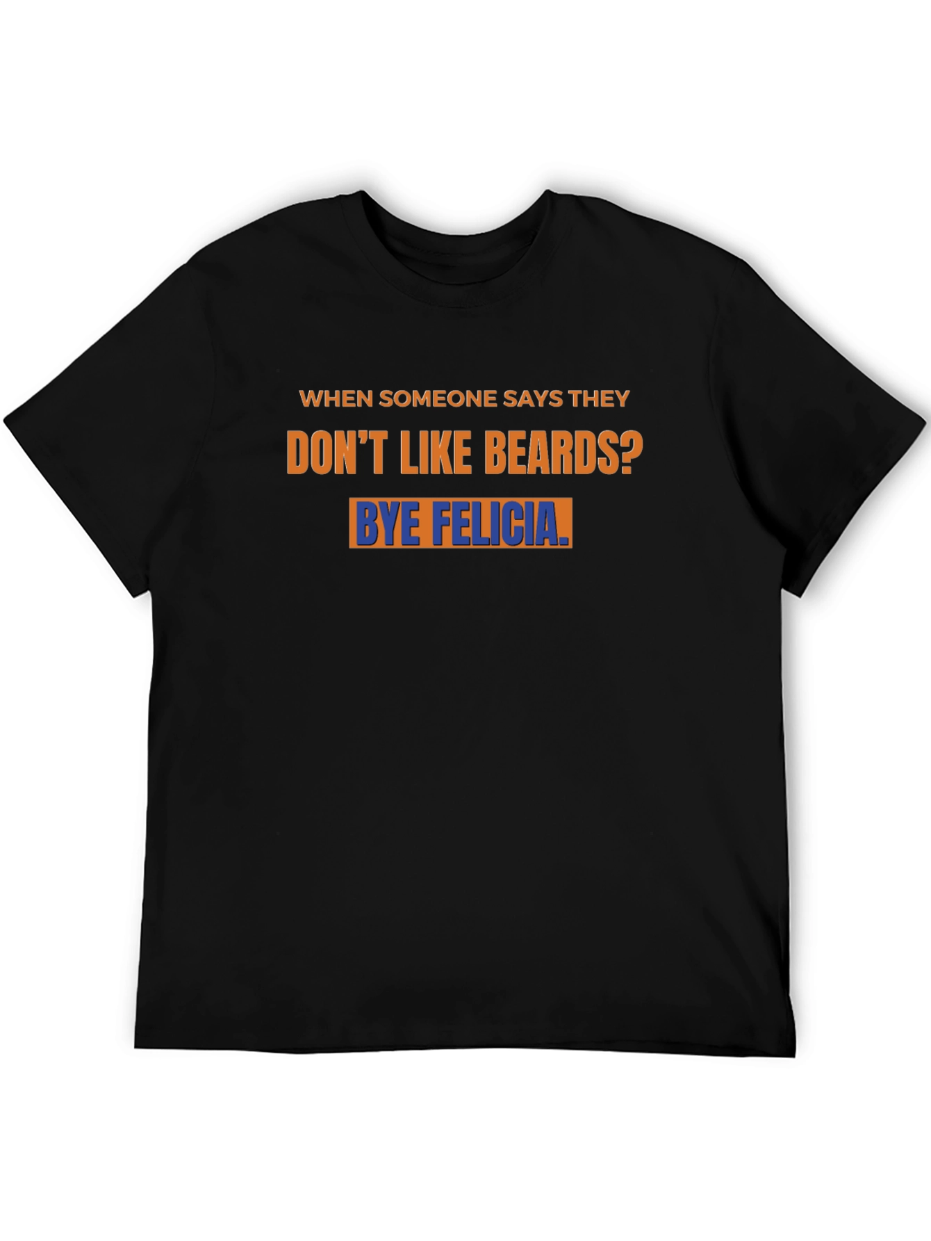 Bye Felicia Beard T-Shirt